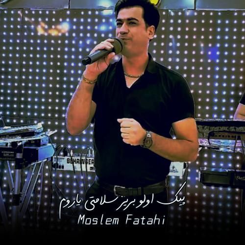مسلم فتاحی پیک اولو بریز سلامتی یاروم